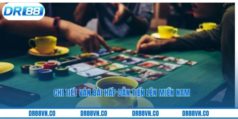 Chi tiết ván bài hấp dẫn tiến lên miền nam