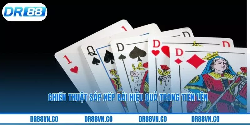 Chiến thuật sắp xếp bài hiệu quả trong tiến lên