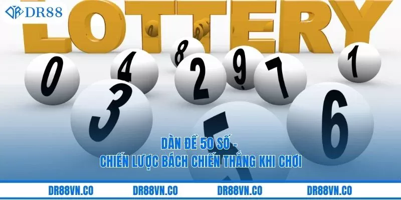 Dàn Đề 50 Số - Chiến Lược Bách Chiến Thắng Khi Chơi