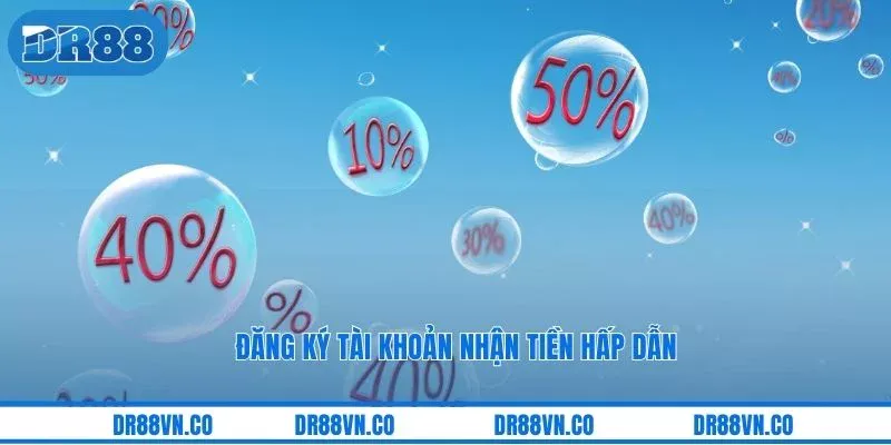 Đăng ký tài khoản nhận tiền hấp dẫn