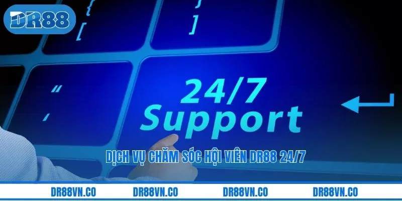 Dịch vụ chăm sóc hội viên DR88 24/7