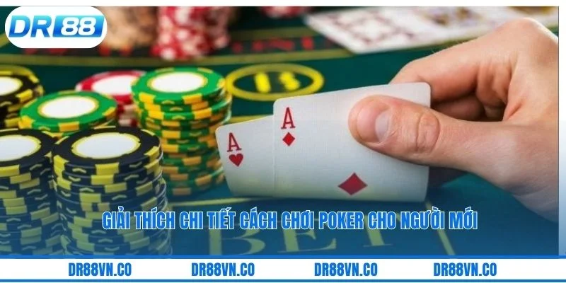 Giải thích chi tiết cách chơi poker cho người mới