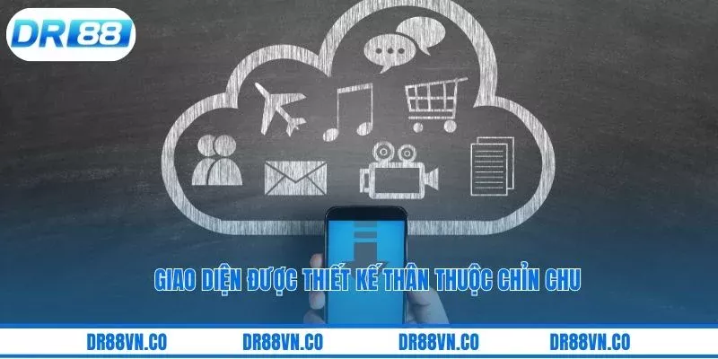 Giao diện được thiết kế thân thuộc chỉn chu Giao diện được thiết kế thân thuộc chỉn chu