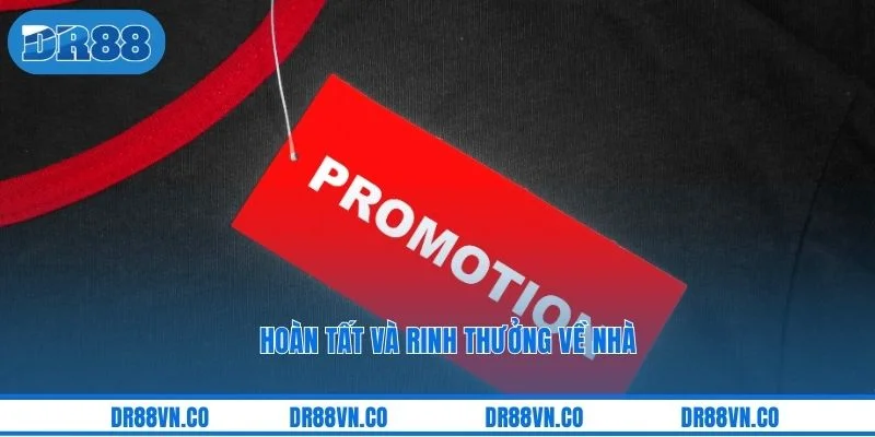 Hoàn tất và rinh thưởng về nhà