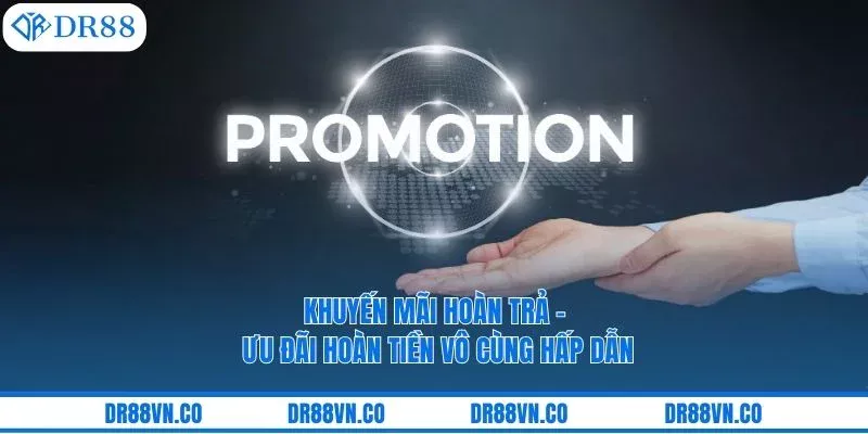 Khuyến Mãi Hoàn Trả – Ưu Đãi Hoàn Tiền Vô Cùng Hấp Dẫn