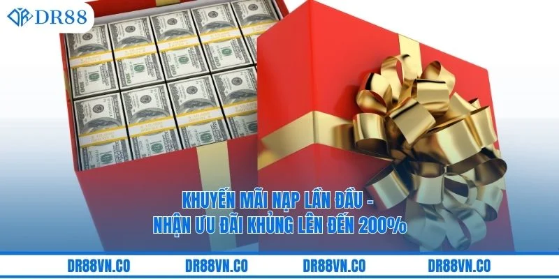 Khuyến Mãi Nạp Lần Đầu – Nhận Ưu Đãi Khủng Lên Đến 200%