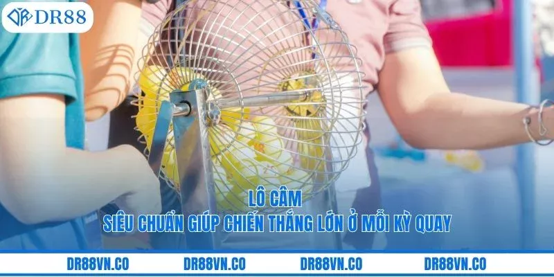 Lô Câm Siêu Chuẩn Giúp Chiến Thắng Lớn Ở Mỗi Kỳ Quay