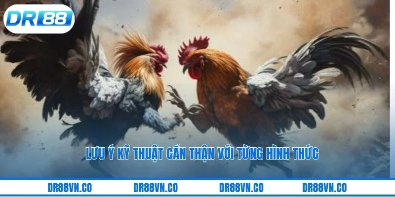 Lưu ý kỹ thuật cẩn thận với từng hình thức