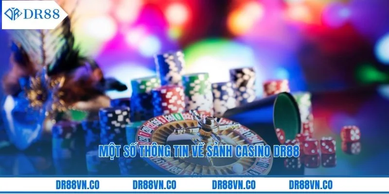 Một số thông tin về sảnh casino DR88