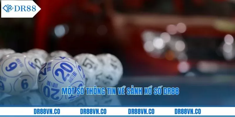 Một số thông tin về sảnh xổ số DR88