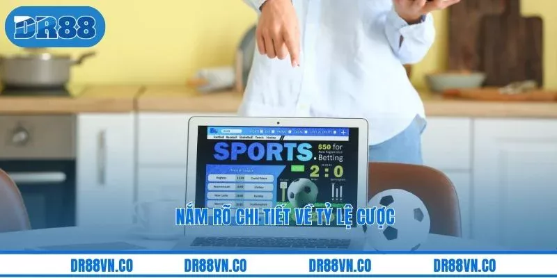 Nắm rõ chi tiết về tỷ lệ cược