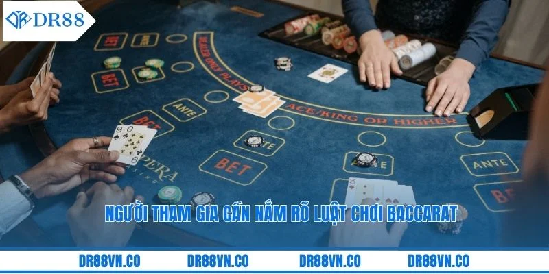 Người tham gia cần nắm rõ luật chơi baccarat