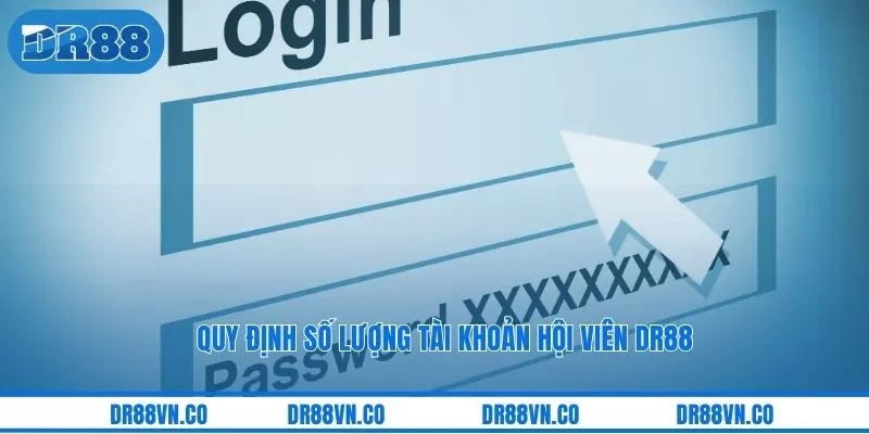 Quy định số lượng tài khoản hội viên DR88
