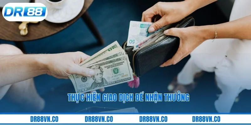 Thực hiện giao dịch để nhận thưởng