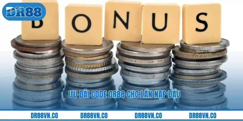 Ưu đãi code DR88 cho lần nạp đầu