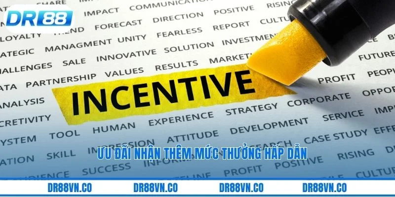 Ưu đãi nhận thêm mức thưởng hấp dẫn Ưu đãi nhận thêm mức thưởng hấp dẫn
