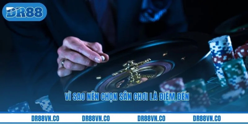 Vì sao nên chọn sân chơi là điểm đến