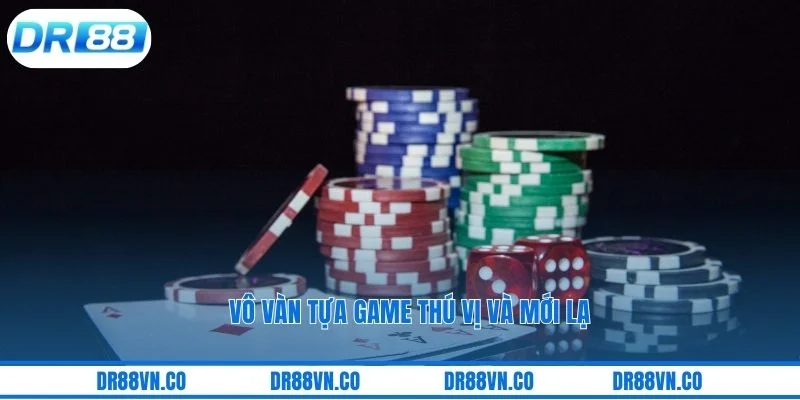 Vô vàn tựa game thú vị và mới lạ