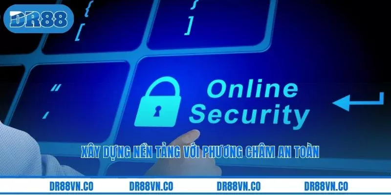 Xây dựng nền tảng với phương châm an toàn