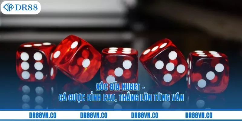 Xóc Đĩa Kubet - Cá Cược Đỉnh Cao, Thắng Lớn Từng Ván
