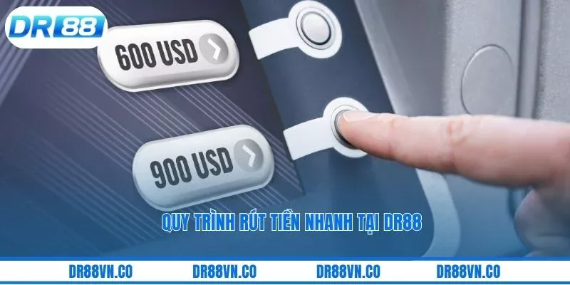 Quy trình rút tiền nhanh tại DR88