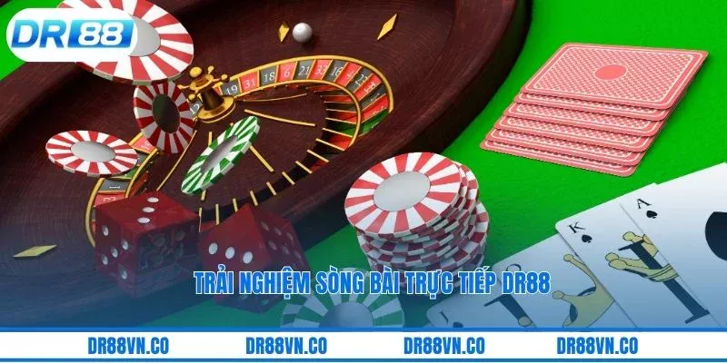 Trải nghiệm sòng bài trực tiếp DR88