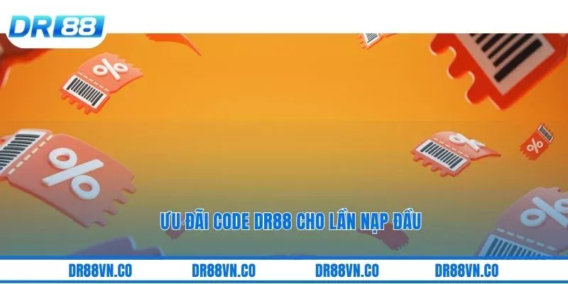 Ưu đãi code DR88 cho lần nạp đầu
